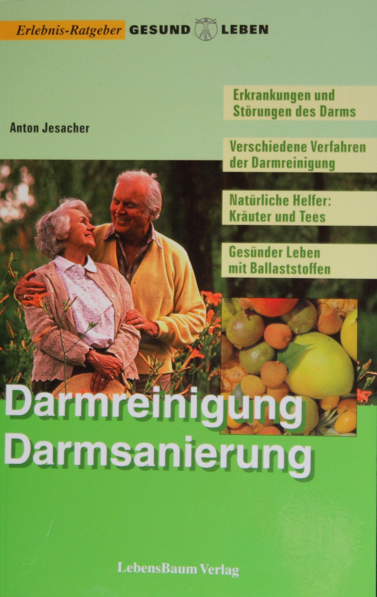 Darmreinigung & Darmsanierung: Erkrankungen und Störungen des Darms, Verschiedene Verfahren der Darmreinigung, Natürliche Helfer: Kräuter und Tees, Gesünder leben mit Ballaststoffen Health, Nutrition & Fitness