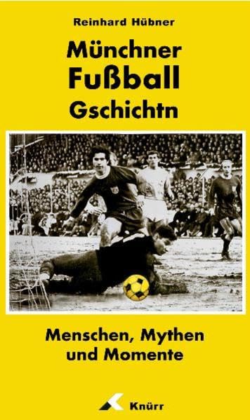 Münchner Fußball Gschichtn: Menschen, Mythen und Momente Leisure & Fun