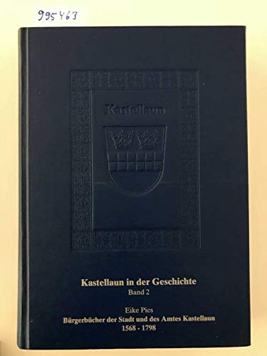 Kastellaun in der Geschichte / Bürgerbücher der Stadt und des Amtes Kastellaun (1568-1798) Politics & History