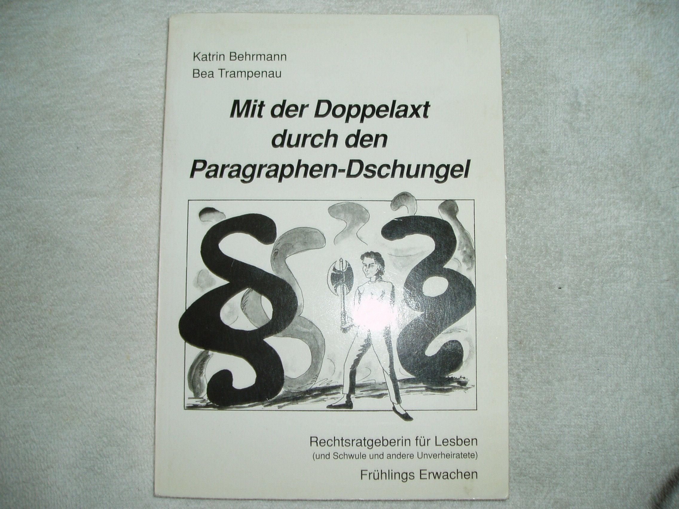 Mit der Doppelaxt durch den Paragraphendschungel. Rechtsratgeberin für Lesben (Schwule und andere Unverheiratete) Law
