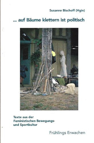 Auf Bäume klettern ist politisch: Texte aus der feministischen Bewegungs- und Sportkultur Books