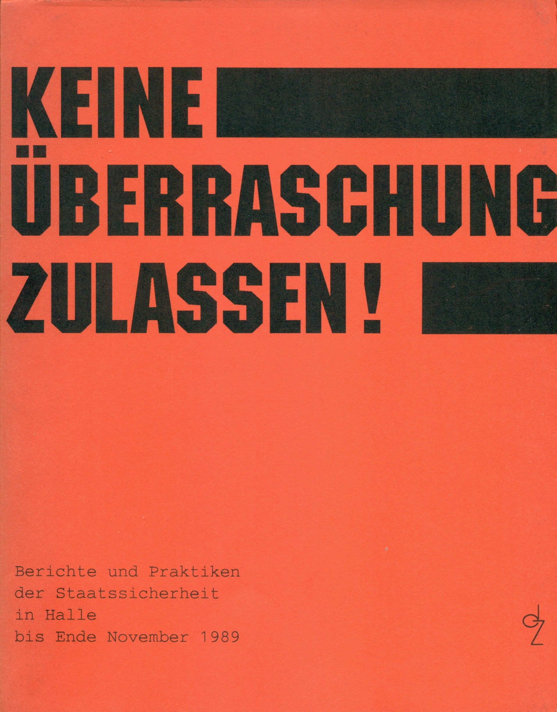 Keine Überraschung zulassen!. Berichte und Praktiken der Staatssicherheit in Halle bis Ende November 1989 German history