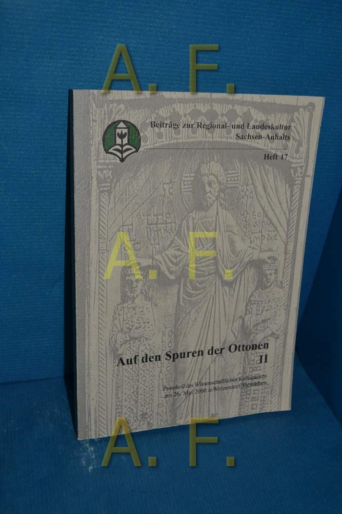 Auf den Spuren der Ottonen 2: Protokoll des wissenschaftlichen Kolloquiums am 26. Mai 2000 in Wetzendorf (Beiträge zur Regional- und Landeskultur Sachsen-Anhalts 17) Books
