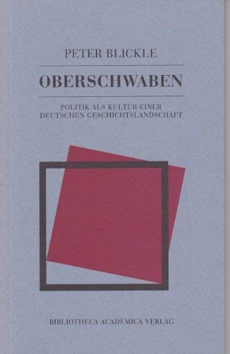 Oberschwaben: Politik als Kultur einer deutschen Geschichtslandschaft Politics & History