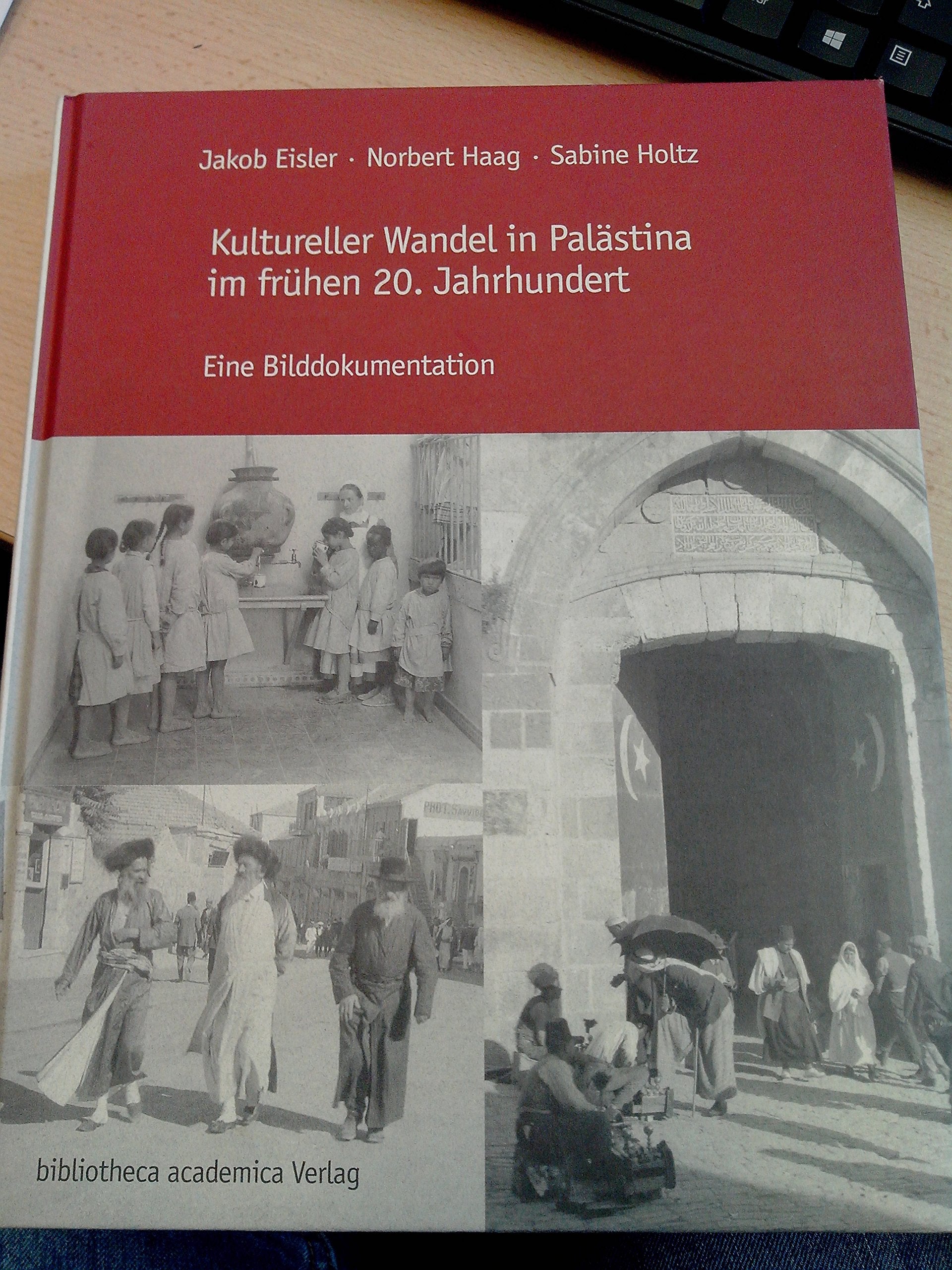 Kultureller Wandel in Palästina im frühen 20. Jahrhundert. Eine Bilddokumentation. Zugleich ein Nachschlagewerk der deutschen Missionseinrichtungen und ... von ihrer Gründung bis zum Zweiten Weltkrieg Books
