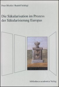 Die Säkularisation im Prozess der Säkularisierung Europas (Oberschwaben - Geschichte und Kultur) Politics & History