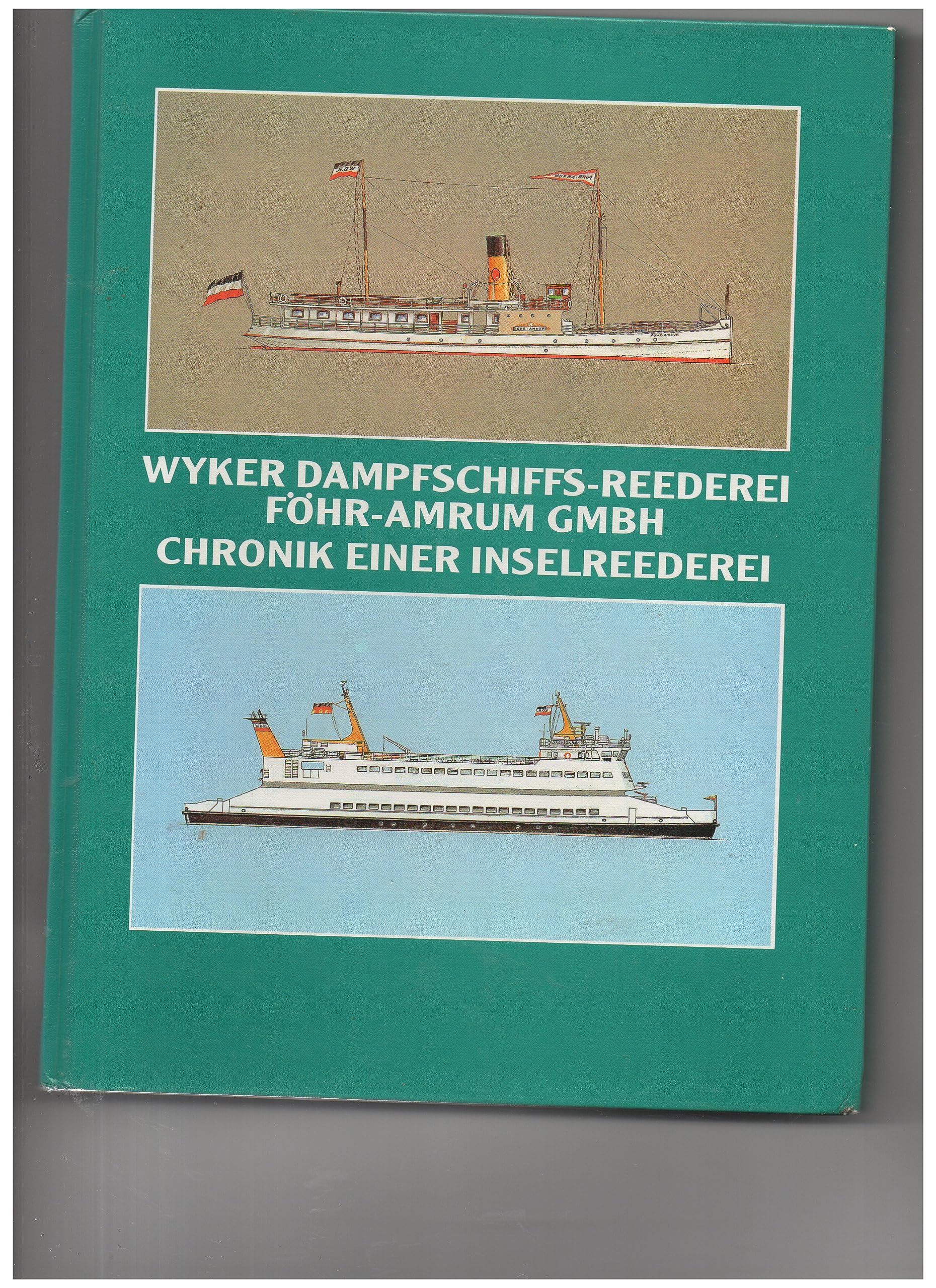 Wyker Dampfschiffs- Reederei Föhr Amrum GmbH. Chronik einer Inselreederei Reference Books