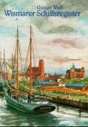 Wismarer Schiffsregister: Eine Materialsammlung zur maritimen Historie der Hansestadt Business & Technology