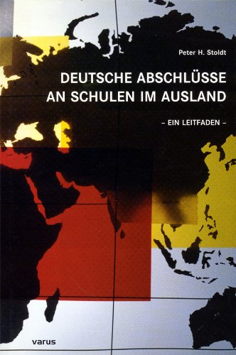 Deutsche Abschlüsse an Schulen im Ausland: Ein Leitfaden: Ein Leitfaden. Sek. I u. II bzw. Berufsschule Books