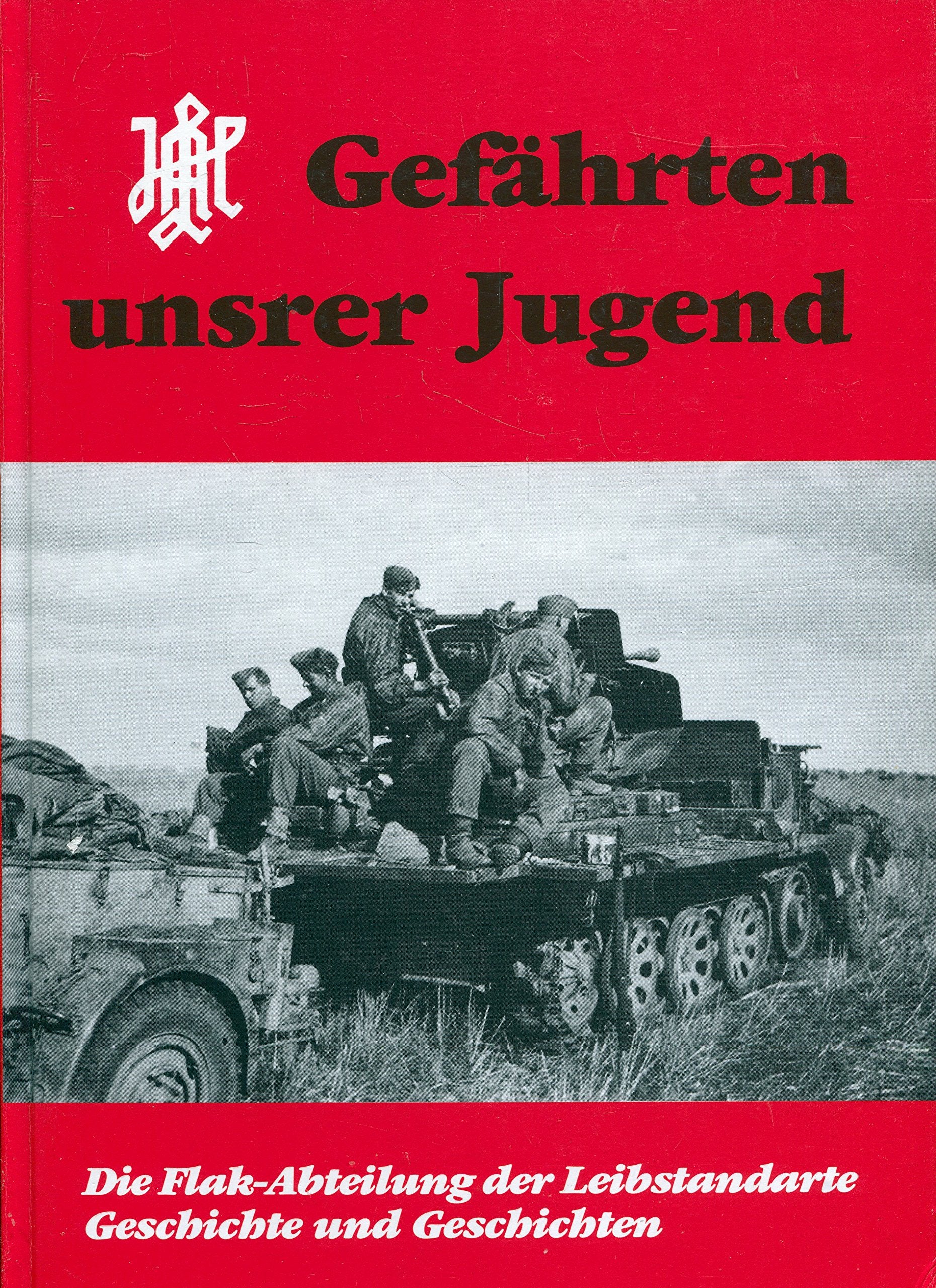Gefährten unsrer Jugend. Die Flak-Abteilung der Leibstandarte - Geschichte und Geschichten Politics & History