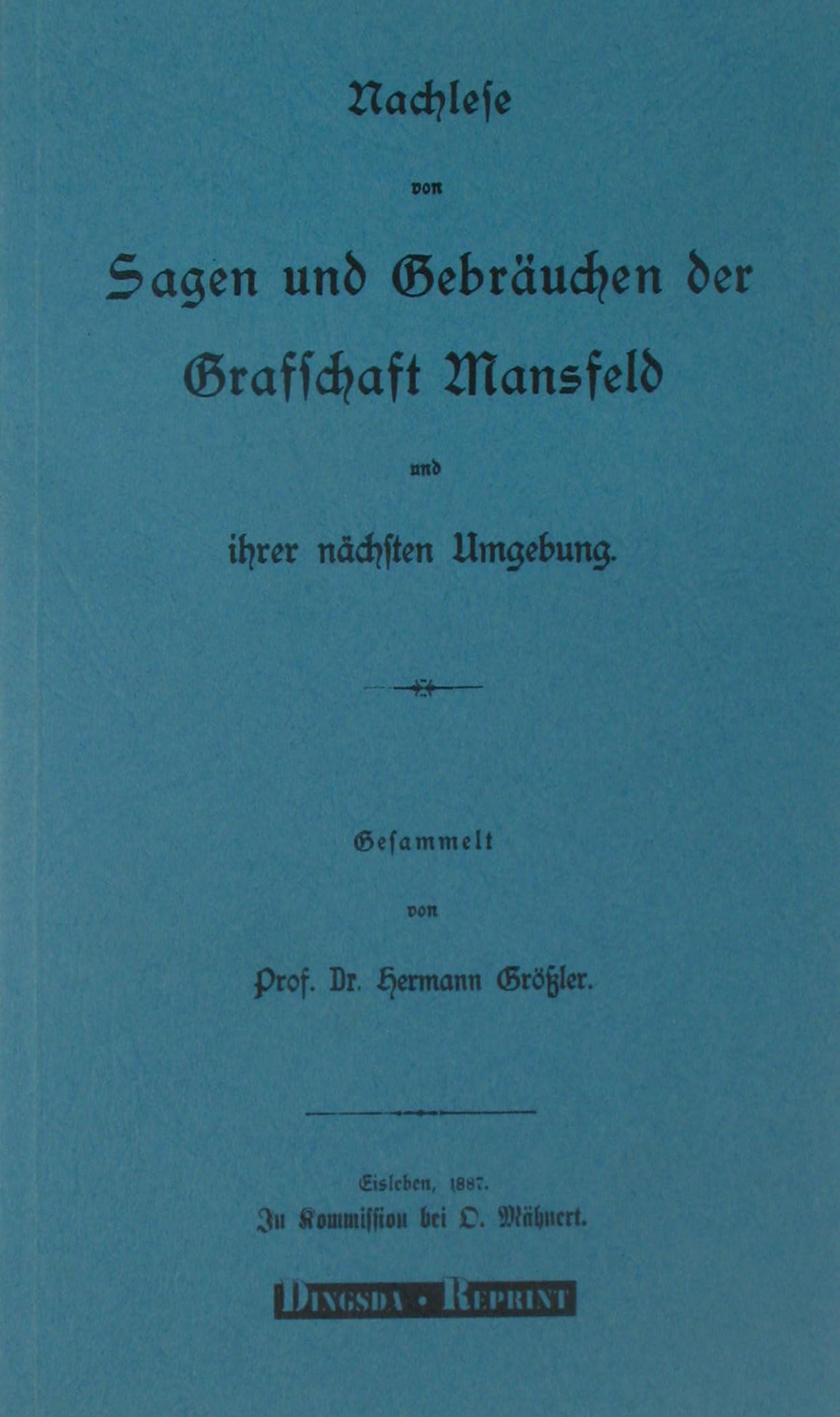Nachlese von Sagen und Gebräuchen der Grafschaft Mansfeld und ihrer nächsten Umgebung. Ein Reprint. (Livre en allemand) book