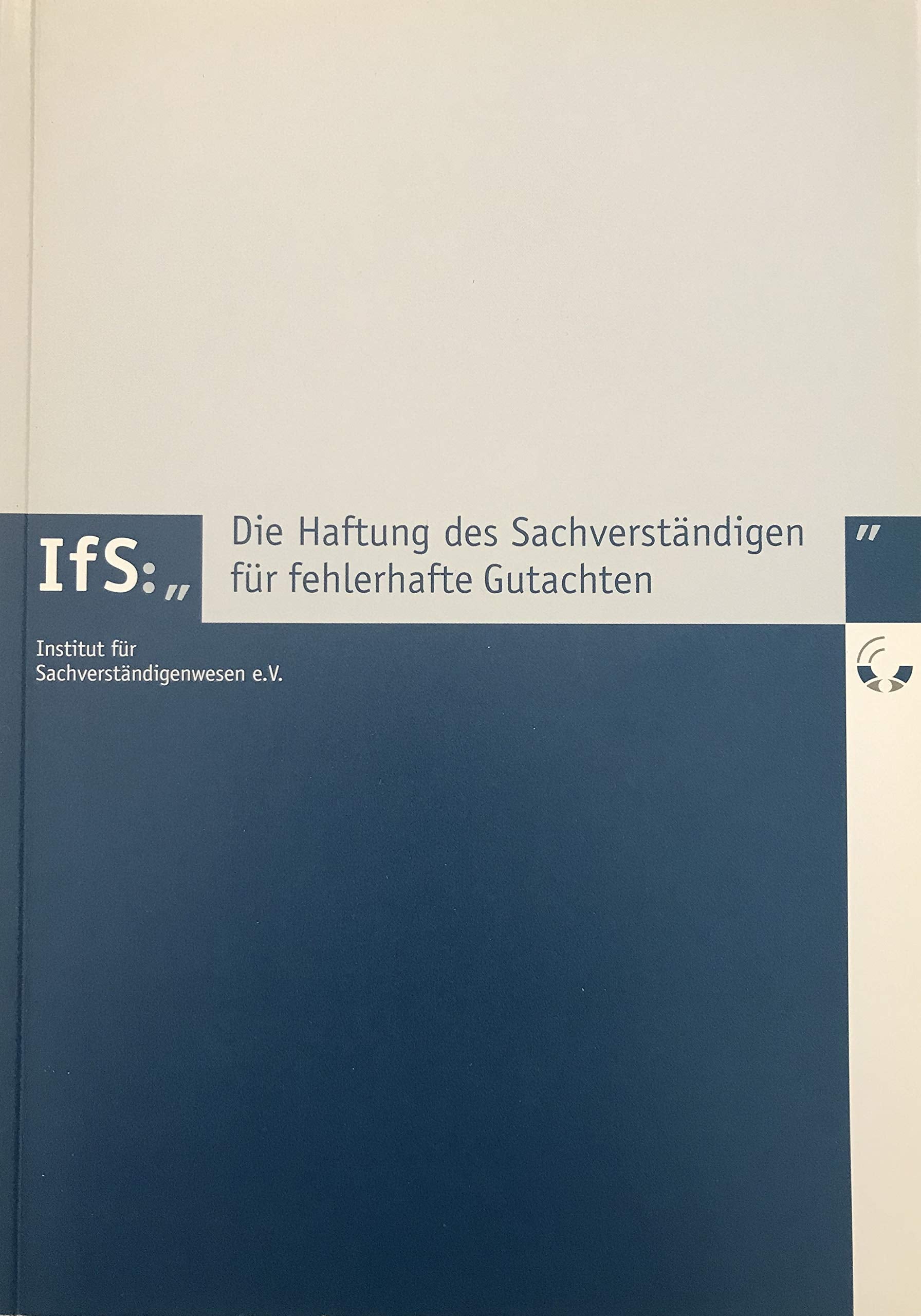 Die Haftung des Sachverständigen für fehlerhafte Gutachten (Schriftenreihe des Instituts für Sachverständigenwesen e.V.) Law