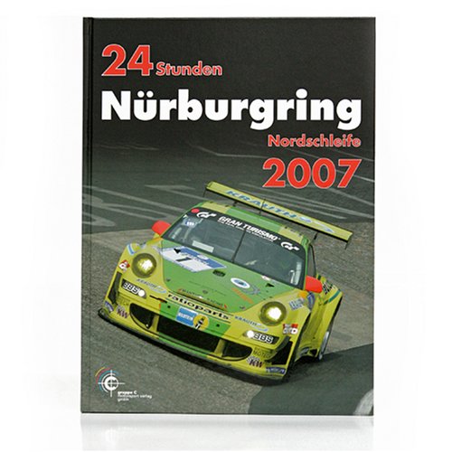 24 Stunden Nürburgring Nordschleife 2007 (24h Rennen Nürburgring. Offizielles Jahrbuch zum 24 Stunden Rennen auf dem Nürburgring) Leisure & Fun