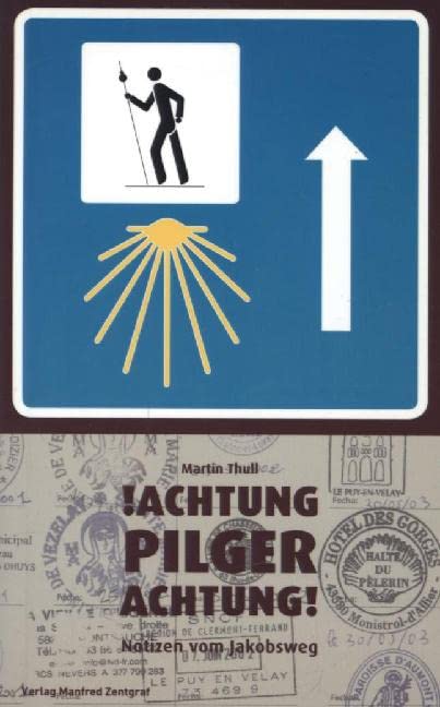 !Achtung PILGER Achtung!. Notizen vom Jakobsweg 2000-2007 Leisure, Home & Garden