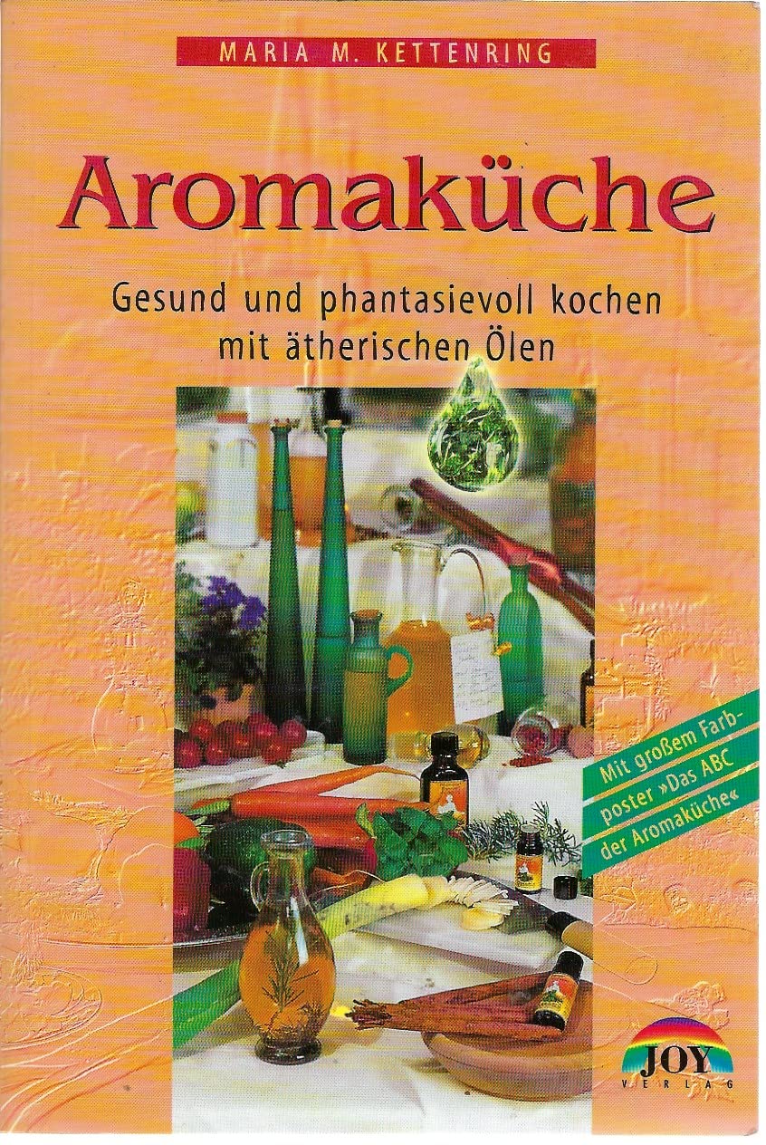 Die Aromaküche: Gesund und phantasievoll kochen mit ätherischen Ölen Health, Nutrition & Fitness