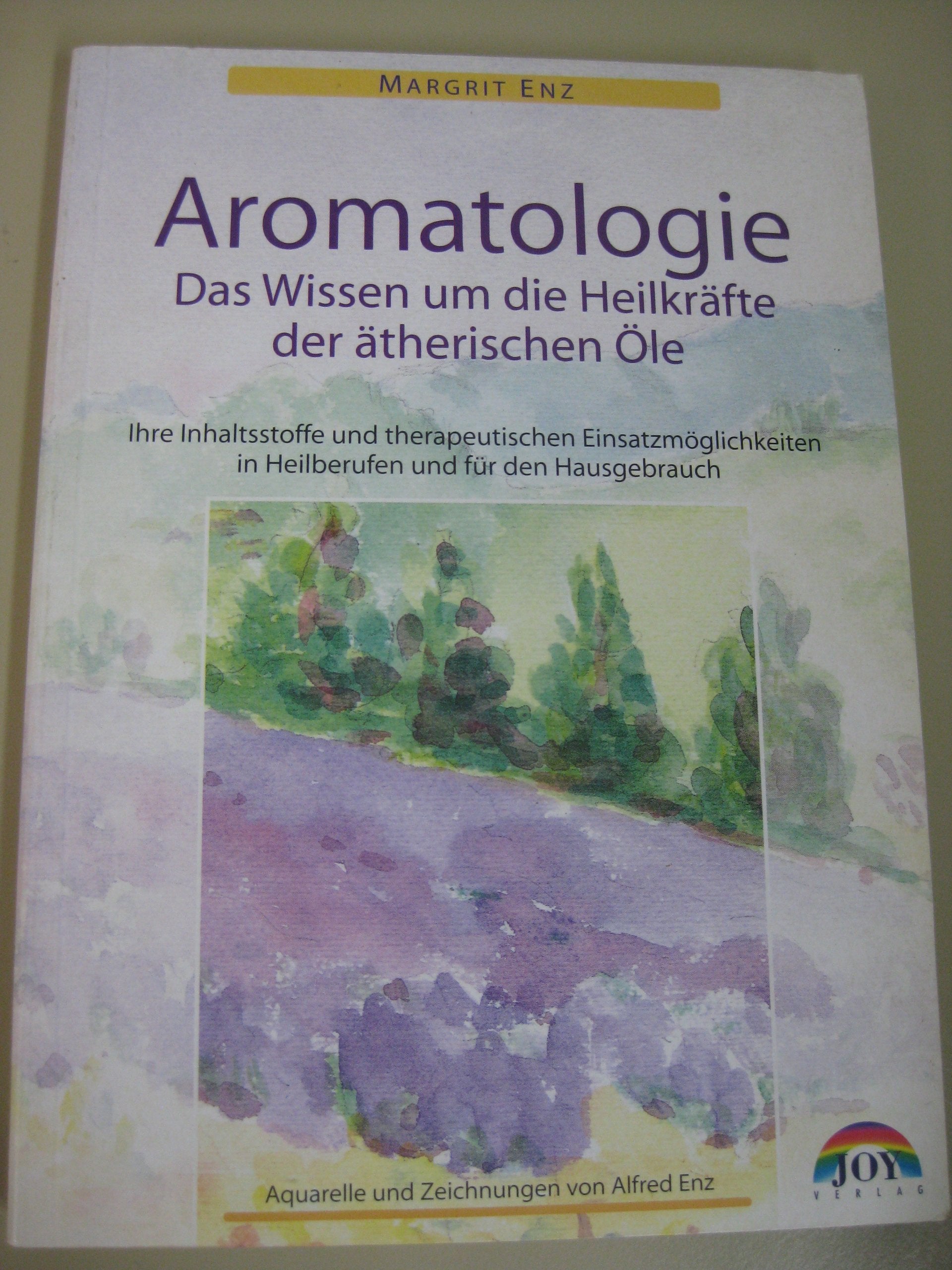 Das Wissen um die Heilkräfte der ätherischen Öle - Mit vielfältigen Anwendungsmöglichkeiten in der Gesundheitsvorsorge und in Heilberufen Health, Nutrition & Fitness