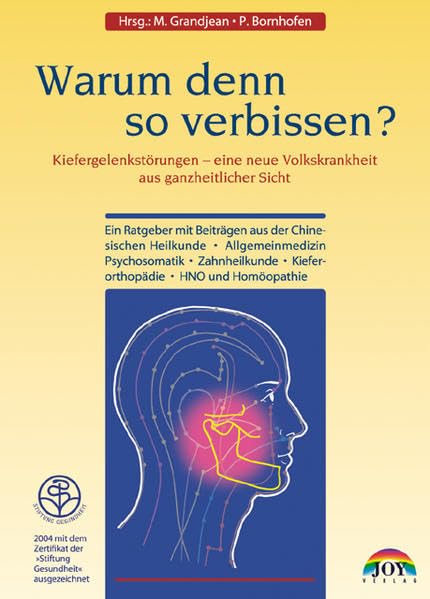 Warum denn so verbissen: Kiefergelenkstörungen - eine neue Volkskrankheit aus ganzheitlicher Sicht Medicine