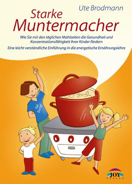 Starke Muntermacher: Wie Sie mit den täglichen Mahlzeiten die Gesundheit und Lebenskraft Ihrer Kinder fördern: Wie Sie mit den täglichen Mahlzeiten ... Ernährungslehre. Mit leckeren Rezepten Health, Nutrition & Fitness