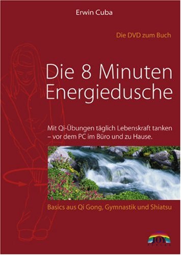 Die 8 Minuten Energiedusche: Mit Qi-Übungen täglich Lebenskraft tanken - zu Hause, im Büro und unterwegs Movies
