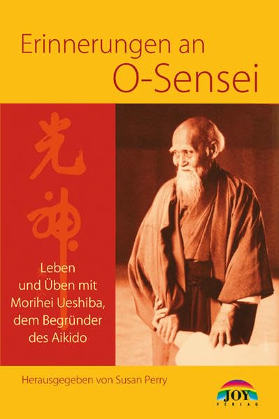 Erinnerungen an O Sensei: Leben und Üben mit Morihei Ueshiba, dem Begründer des Aikido Leisure & Fun