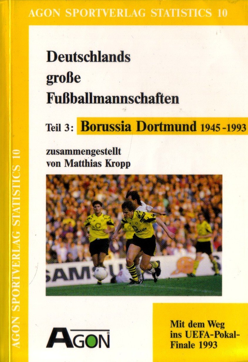 Deutschlands große Fußballmannschaften 3. Borussia Dortmund 1948-1993. Mit dem Weg ins UEFA- Pokal- Finale 1993 Leisure & Fun