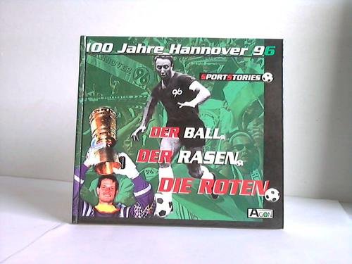 Der Ball. Der Rasen. Die Roten. 100 Jahre Hannover 96 Leisure & Fun