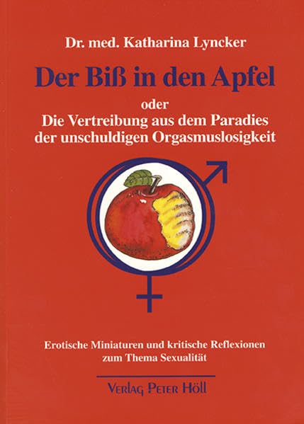 Der Biss in den Apfel: Die Vertreibung aus dem Paradies der unschuldigen Orgasmuslosigkeit Partnership & Love