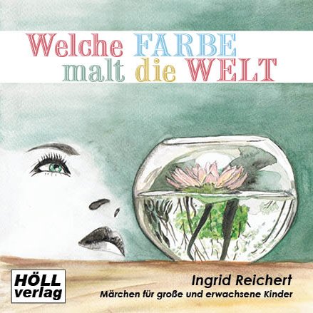 Welche Farbe malt die Welt: Märchen für große und erwachsene Kinder Books