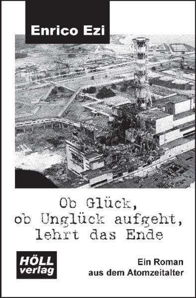 Ob Glück, ob Unglück aufgeht, lehrt das Ende: Ein Roman aus dem Atomzeitalter Contemporary literature