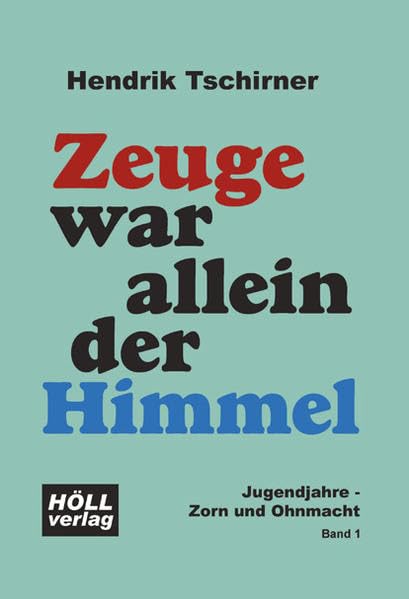 Zeuge war allein der Himmel: Jugendjahre - Zorn und Ohnmacht - Tschirner, Hendrik book