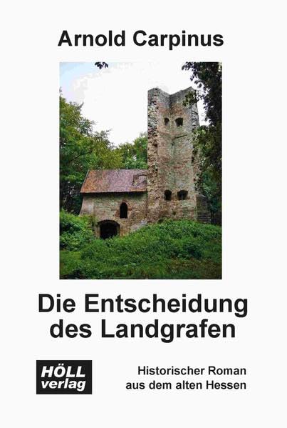 Die Entscheidung des Landgrafen: Historischer Roman aus dem alten Hessen Historical Fiction