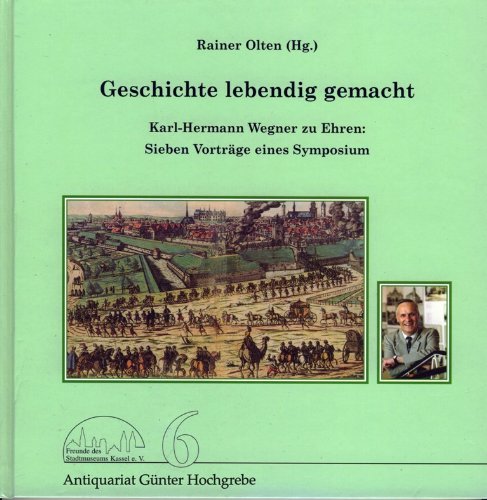 Geschichte lebendig gemacht. Karl-Hermann Wegner zu Ehren: Sieben Vorträge eines Symposiums Books