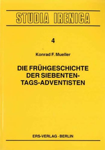 Die Frühgeschichte der Siebenten-Tags-Adventisten: Bis zur Gemeindegründung 1863 und ihre Bedeutung für die moderne Irenik Politics & History