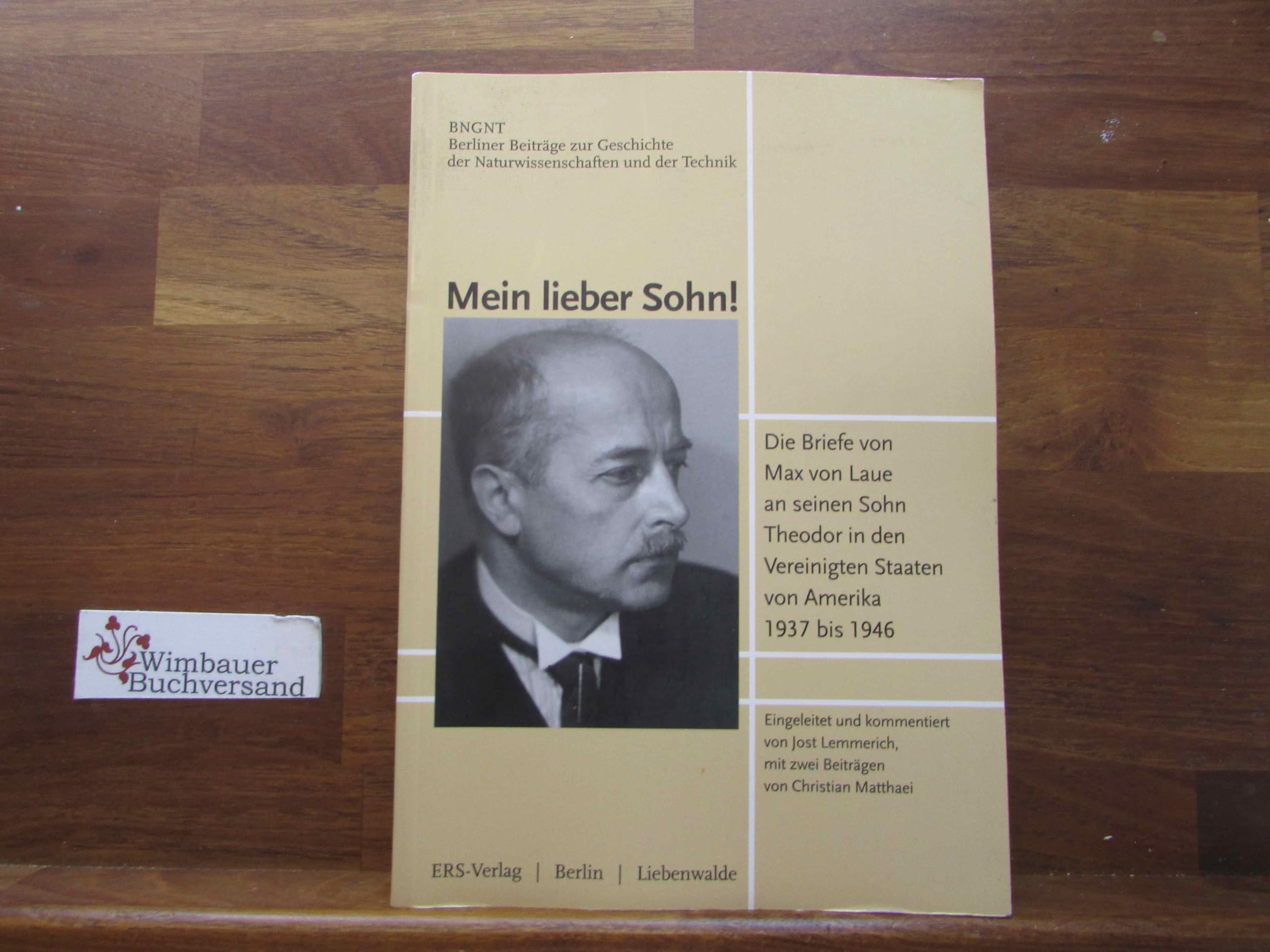 Mein lieber Sohn!: Die Briefe von Max von Laue an seinen Sohn Theodor in den Vereinigten Staaten von Amerika 1937 bis 1946 (Berliner Beiträge zur Geschichte der Naturwissenschaften und der Technik) Science Books