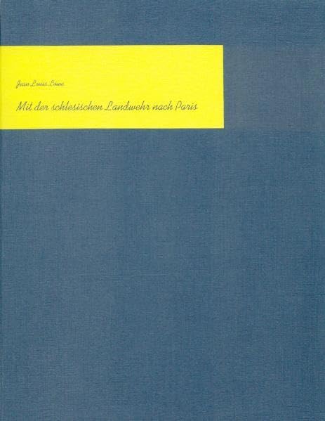 Mit der schlesischen Landwehr nach Paris: Erlebnisse aus den Befreiungskriegen 1813, 1814, 1815 Memories