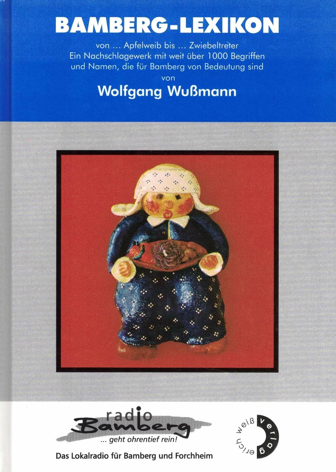 BAMBERG-LEXIKON: Von ... Apfelweib bis Zwiebeltreter. Ein Nachschlagewerk mit weit über 1000 Begriffen und Namen die für Bamberg von Bedeutung sind General education