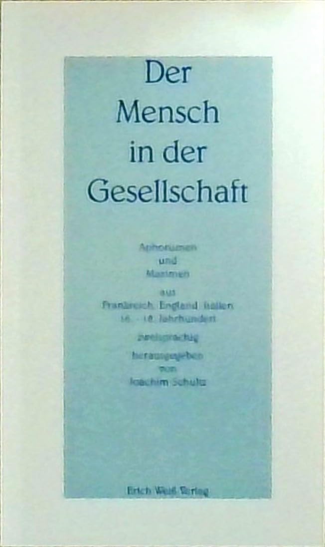 Der Mensch in der Gesellschaft: Aphorismen und Maximen aus Frankreich, England, Italien 16.-18. Jahrhundert Contemporary literature