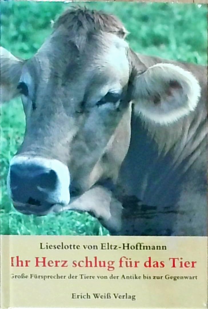 Ihr Herz schlug für das Tier: Große Fürsprecher der Tiere von der Antike bis zur Gegenwart Politics & Society