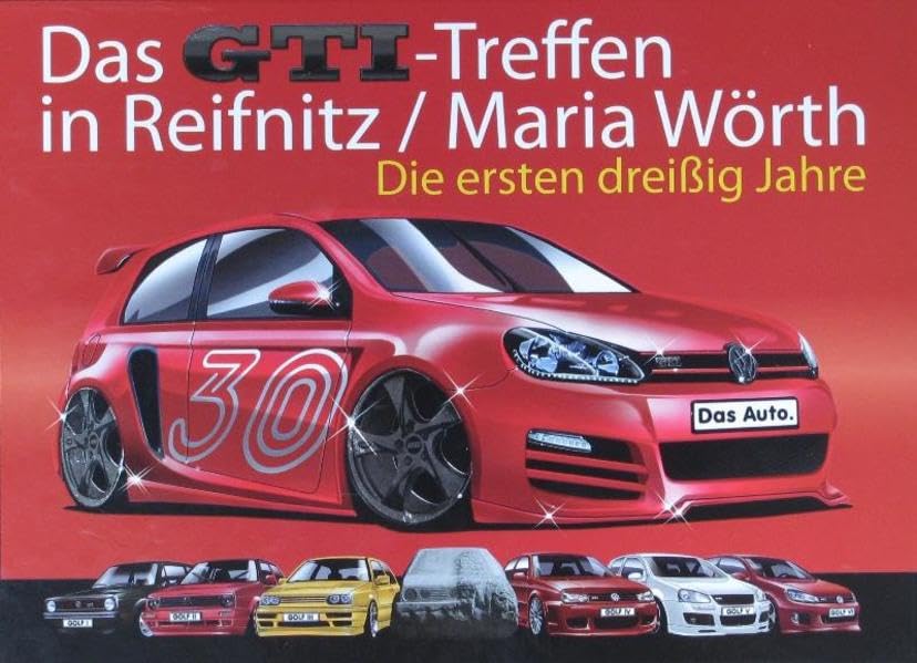 Das GTI-Treffen in Reifnitz / Maria Wörth: Die ersten dreißig Jahre Leisure, Home & Garden