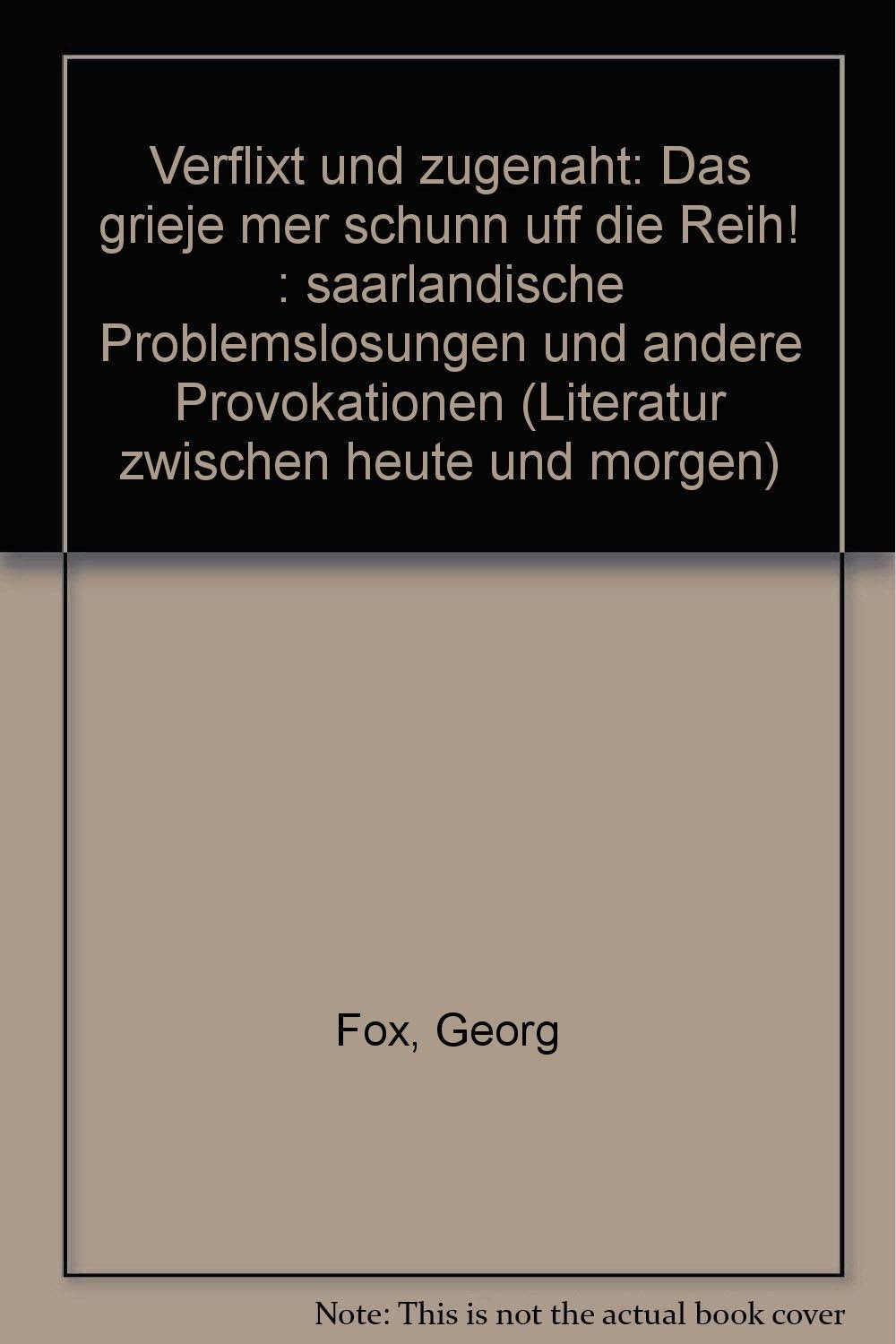 Verflixt und zugenaht: Das grieje mer schunn uff die Reih! : saarlandische Problemslosungen und andere Provokationen (Literatur zwischen heute und morgen) (German Edition) Books