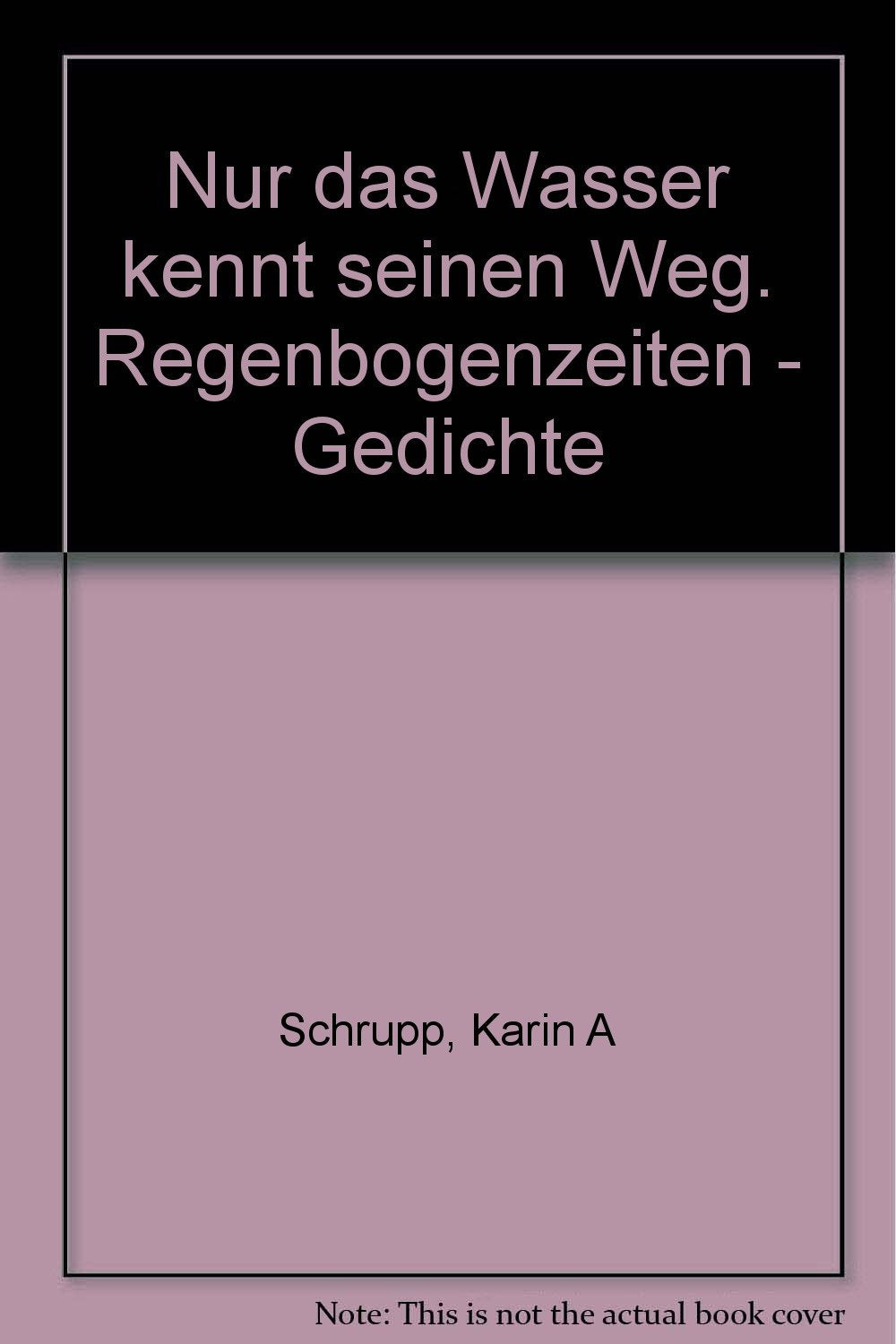 Nur das Wasser kennt seinen Weg: Regenbogenzeiten - Gedichte Books