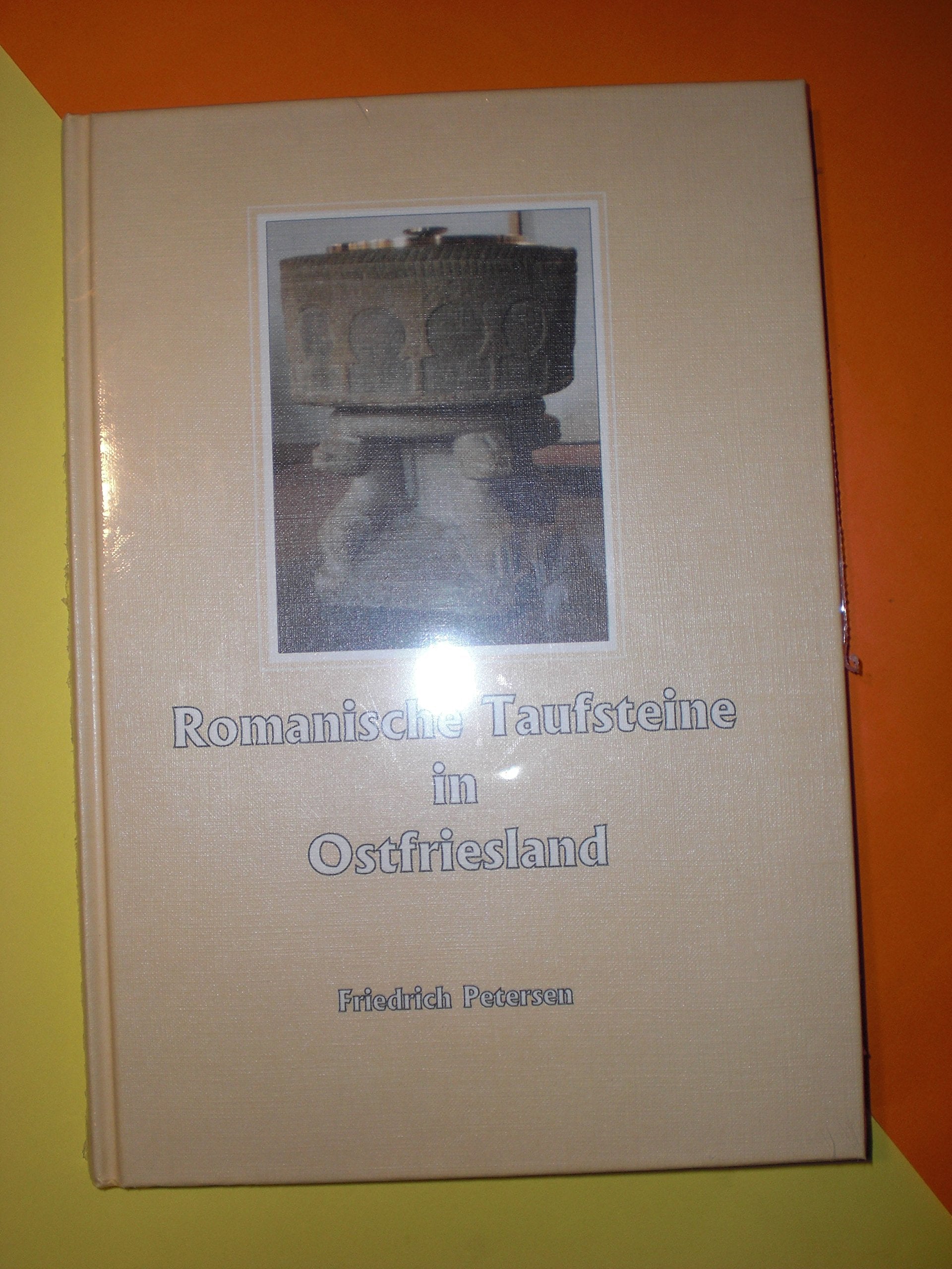 Romanische Taufsteine in Ostfriesland: Bronzetaufen in Ostfriesland (Livre en allemand) book
