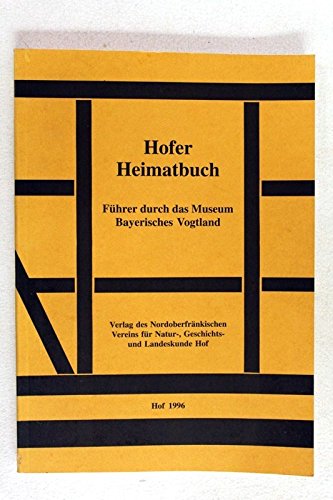 Hofer Heimatbuch: Führer durch das Museum Bayerisches Vogtland Books