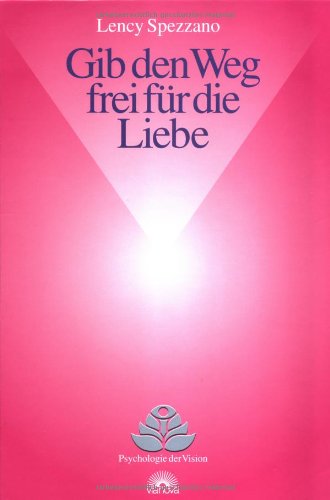 Gib den Weg frei für die Liebe: Leitfaden zum Öffnen des Herzens Psychology