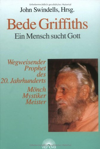 Bede Griffith: Ein Mensch sucht Gott: Ein Mensch sucht Gott. Wegweisender Prophet des 20. Jahrhunderts. Mönch, Mystiker, Meister. Vorw. v. Roland R. Ropers Religion & Esotericism