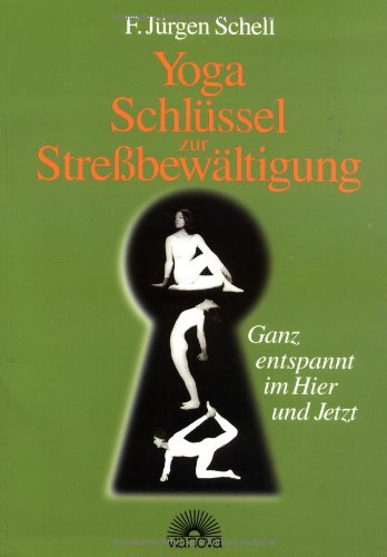 Yoga - Schlüssel zur Stressbewältigung: Ganz entspannt im Hier und Jetzt Lifestyle