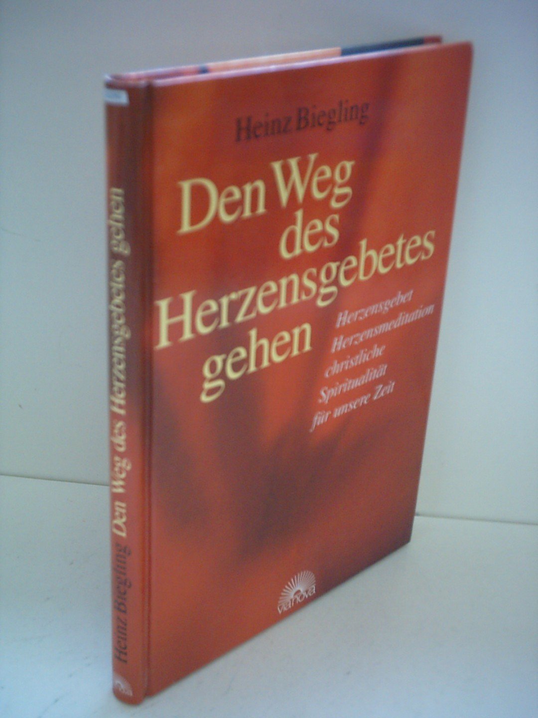 Den Weg des Herzensgebetes gehen: Herzensgebet, Herzmeditation, christliche Spiritualität für unsere Zeit: Herzensgebet - Herzensmeditation, christliche Spiritualität für unsere Zeit Religion & Esotericism