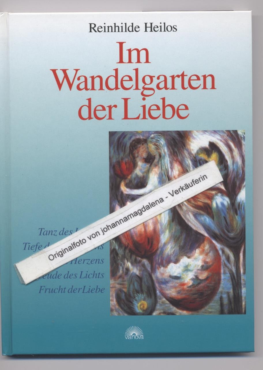 Im Wandelgarten der Liebe: Tanz des Lebens, Tiefe des Vertrauens, Kraft des Herzens, Freude des Lichts, Frucht der Liebe Lifestyle