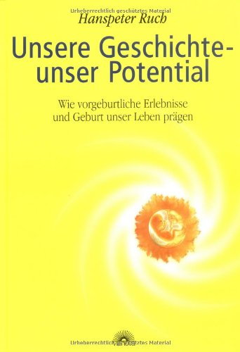 Unsere Geschichte - unser Potential: Wie vorgeburtliche Erlebnisse und Geburt unser Leben prägen Health, Nutrition & Fitness