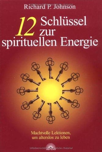 12 Schlüssel zur spirituellen Energie: Machtvolle Lektionen, um alterslos zu bleiben Politics & History